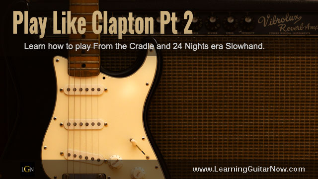 Play Like Clapton pt 2 Coming Soon